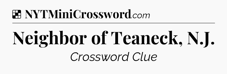 Solution: Neighbor of Teaneck, N.J - NYT Crossword