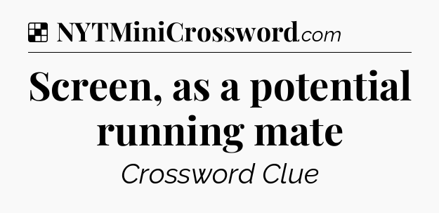 Solution: Screen, as a potential running mate - NYT Crossword