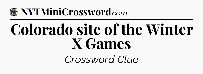 Colorado site of the Winter X Games Crossword Clue
