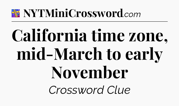 California time zone, mid-March to early November Codycross