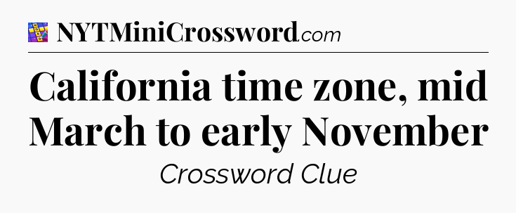 California time zone, mid March to early November Codycross