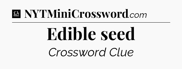 Edible seed - LA Times Crossword