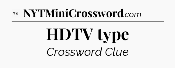 HDTV type - WSJ Crossword