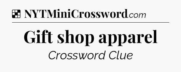Solution: Gift shop apparel - NYT Crossword