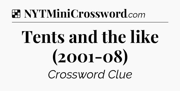 Solution: Tents and the like (2001-08) - NYT Crossword