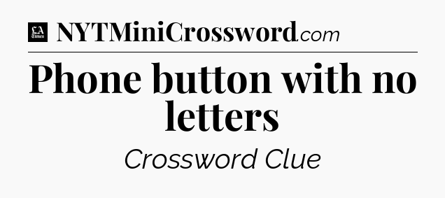 Phone button with no letters - LA Times Crossword