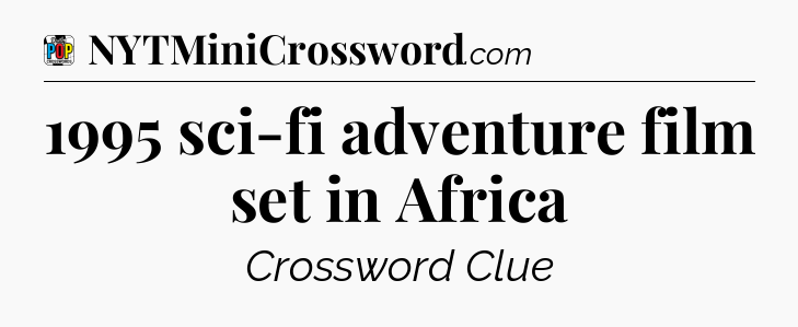 1995 sci-fi adventure film set in Africa Crossword Clue