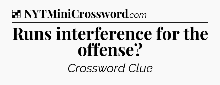 Solution: Runs interference for the offense - NYT Crossword