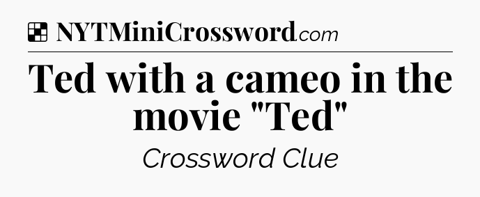 Solution: Ted with a cameo in the movie 