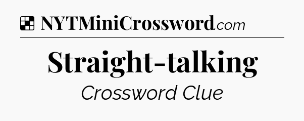 Solution: Straight-talking - NYT Crossword