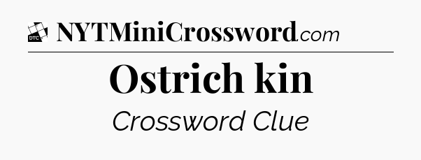 Ostrich kin - Daily Themed Classic Crossword