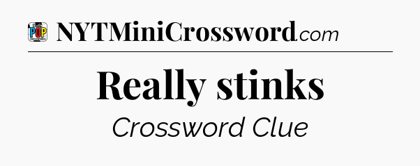 Really stinks Crossword Clue