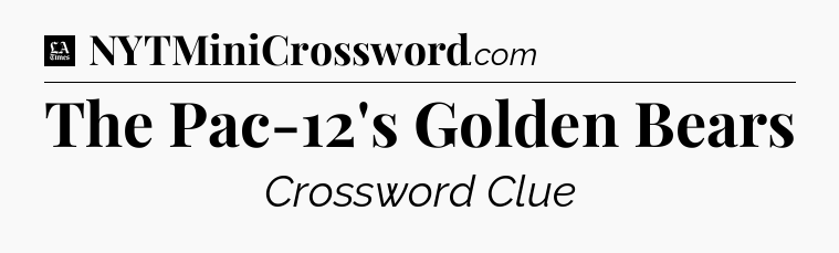 The Pac-12's Golden Bears - LA Times Crossword