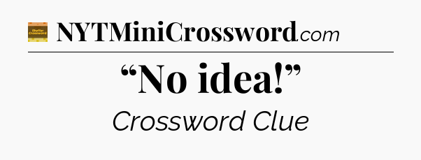 “No idea!” - Eugene Sheffer Crossword