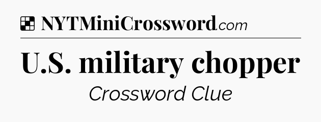 Solution: U.S. military chopper - NYT Crossword