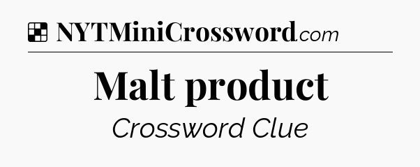 Solution: Malt product - NYT Crossword