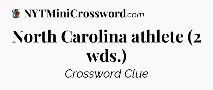 North Carolina athlete (2 wds.) Crossword Clue