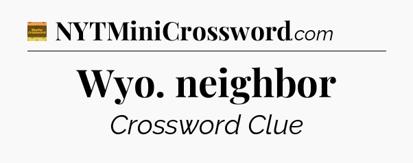 Wyo. neighbor - Eugene Sheffer Crossword