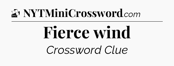 Fierce wind - Daily Themed Classic Crossword