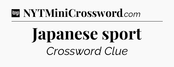 Japanese sport Crossword Clue