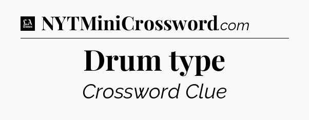Drum type - LA Times Crossword