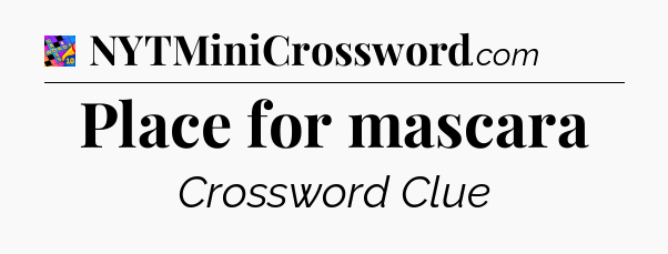 Place for mascara Crossword Clue