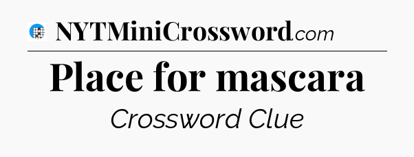 Place for mascara Crossword Clue