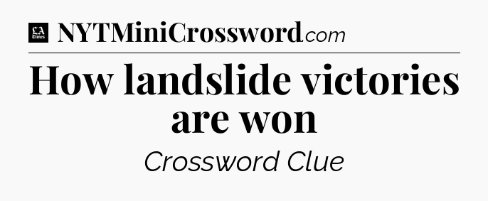 How landslide victories are won - LA Times Crossword