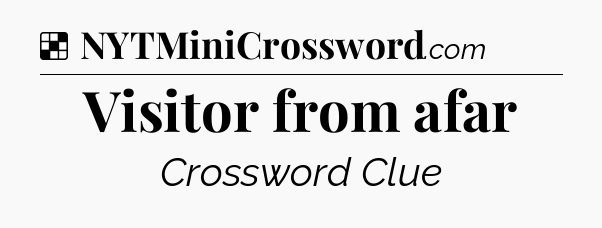 Solution: Visitor from afar - NYT Crossword