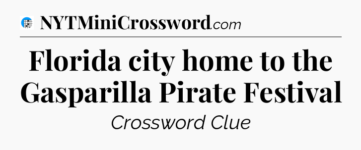 Florida city home to the Gasparilla Pirate Festival Crossword Clue
