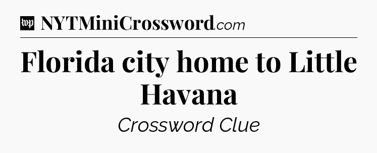 Florida city home to Little Havana Crossword Clue