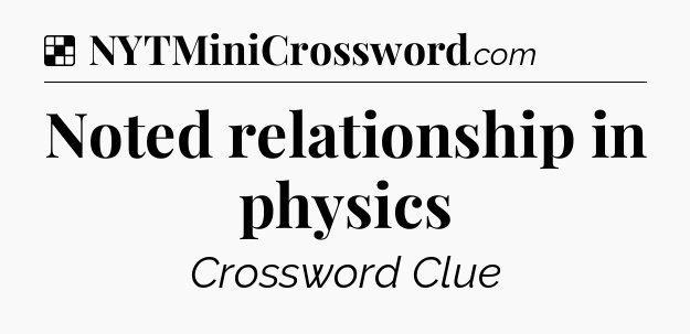 Solution: Noted relationship in physics - NYT Crossword