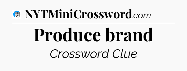 Produce brand Crossword Clue