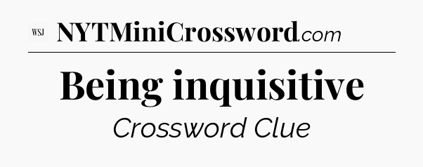Being inquisitive - WSJ Crossword