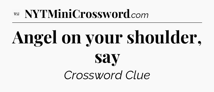 Angel on your shoulder, say - WSJ Crossword