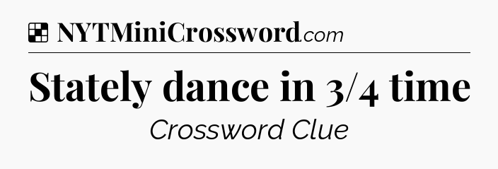 Solution: Stately dance in 3/4 time - NYT Crossword