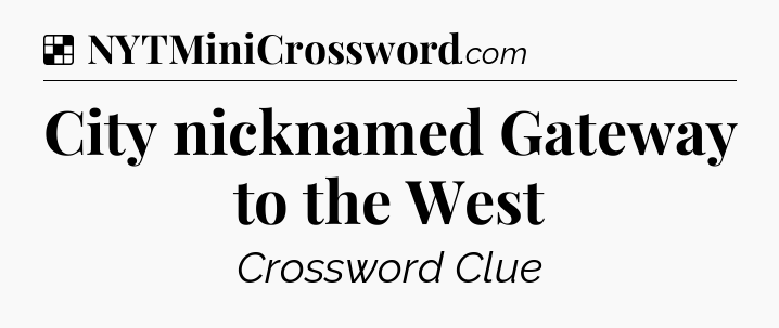 Solution: City nicknamed Gateway to the West - NYT Crossword