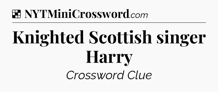Solution: Knighted Scottish singer Harry - NYT Crossword