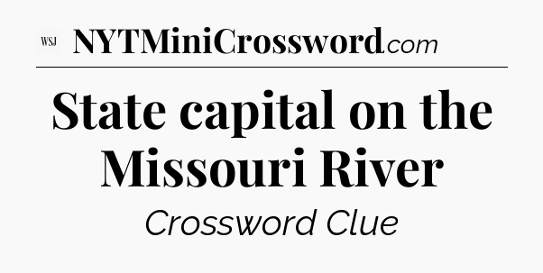 State capital on the Missouri River - WSJ Crossword