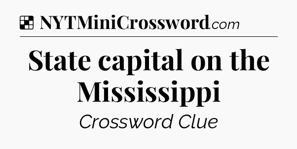 Solution: State capital on the Mississippi - NYT Crossword