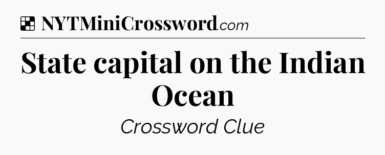 Solution: State capital on the Indian Ocean - NYT Crossword