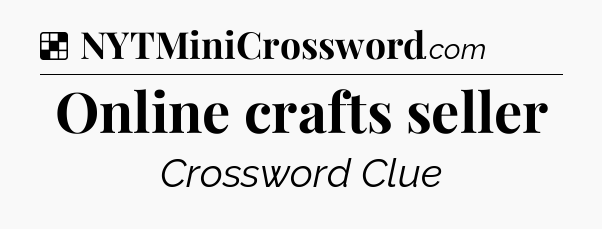 Solution: Online crafts seller - NYT Crossword