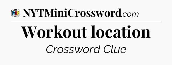 Workout location Crossword Clue