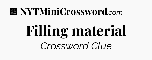 Filling material - LA Times Crossword