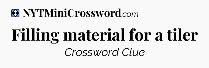 Solution: Filling material for a tiler - NYT Mini Crossword