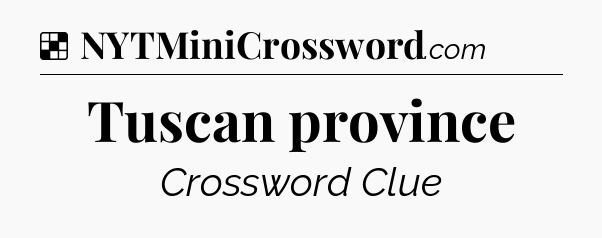 Solution: Tuscan province - NYT Crossword