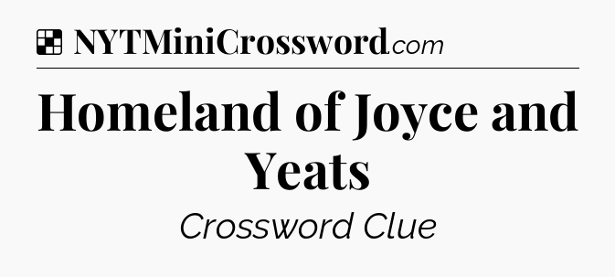 Solution: Homeland of Joyce and Yeats - NYT Crossword