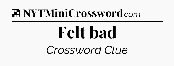 Solution: Felt bad - NYT Crossword
