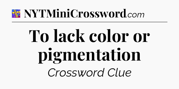 To lack color or pigmentation Codycross