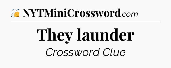 They launder - 7 Little Words